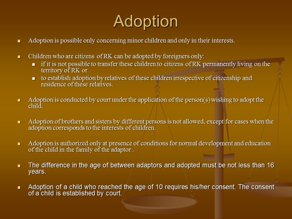 Adoption Adoption is possible only concerning minor children and only in their interests. Children